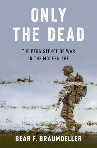Паперова книга «Only the Dead: The Persistence of War in the Modern Age», автор Беар Ф. Браумюллер - фото №1