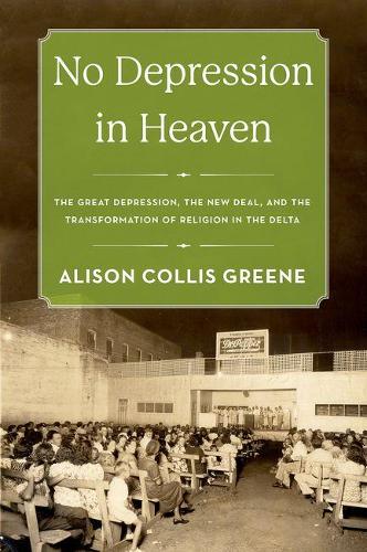 Паперова книга «No Depression in Heaven: The Great Depression, the New Deal, and the Transformation of Religion in the Delta», автор Елісон Колліс Грін - фото №1