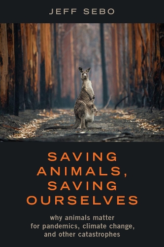 Бумажная книга «Saving Animals, Saving Ourselves: Why Animals Matter for Pandemics, Climate Change, and other Catastrophes», автор Джефф Себо - фото №1