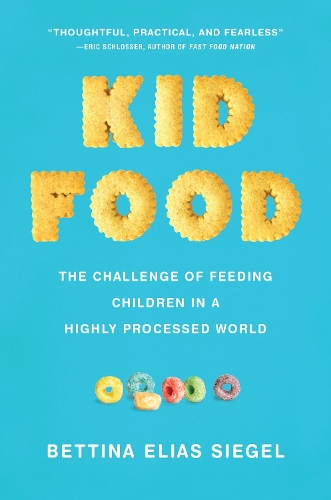 Бумажная книга «Kid Food: The Challenge of Feeding Children in a Highly Processed World», автор Беттина Элиас Зигель - фото №1