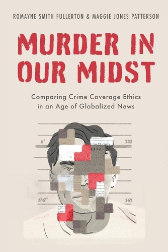 Бумажная книга «Murder in our Midst: Comparing Crime Coverage Ethics in an Age of Globalized News», автор Мэгги Джонс Паттерсон - фото №1