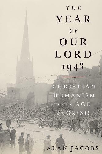 Бумажная книга «The Year of Our Lord 1943: Christian Humanism in an Age of Crisis», автор Алан Джейкобс - фото №1