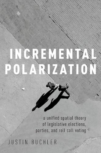 Бумажная книга «Incremental Polarization: A Unified Spatial Theory of Legislative Elections, Parties and Roll Call Voting», автор Джастин Бухлер - фото №1