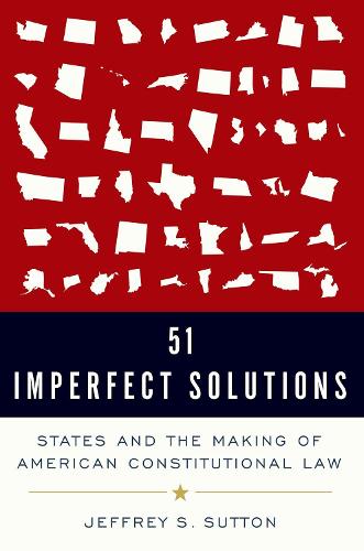 Бумажная книга «51 Imperfect Solutions: States and the Making of American Constitutional Law», автор Джеффри С. Саттон - фото №1