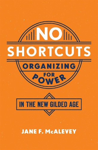 Паперова книга «No Shortcuts: Organizing for Power in the New Gilded Age», автор Джейн Ф. Макалеві - фото №1