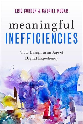 Бумажная книга «Meaningful Inefficiencies: Civic Design in an Age of Digital Expediency», авторов Эрик Гордон, Габриэль Мугар - фото №1