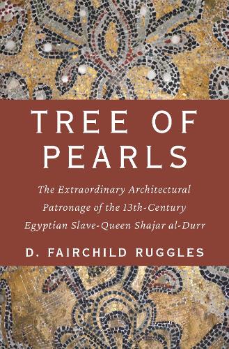 Бумажная книга «Tree of Pearls: The Extraordinary Architectural Patronage of the 13th-Century Egyptian Slave-Queen Shajar al-Durr», автор Д. Фэйрчайлд Рагглз - фото №1