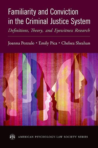 Бумажная книга «Familiarity and Conviction in the Criminal Justice System: Definitions, Theory, and Eyewitness Research», авторов Челси Шихан, Эмили Пика, Джоанна Поццуло - фото №1