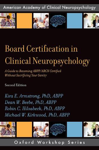 Бумажная книга «Board Certification in Clinical Neuropsychology: A Guide to Becoming ABPP/ABCN Certified Without Sacrificing Your Sanity», авторов Дин В. Биби, Кира Е. Армстронг, Майкл В. Кирквуд, Робин К. Хилсабек - фото №1