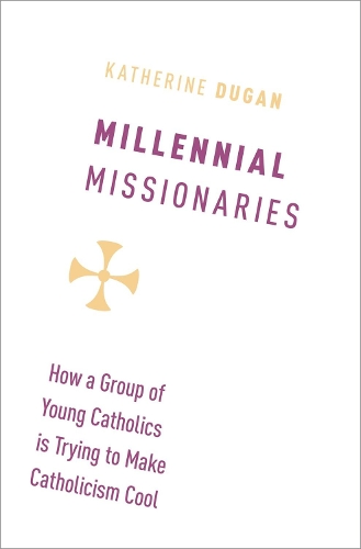 Паперова книга «Millennial Missionaries: How a Group of Young Catholics is Trying to Make Catholicism Cool», автор Кетрін Дуган - фото №1