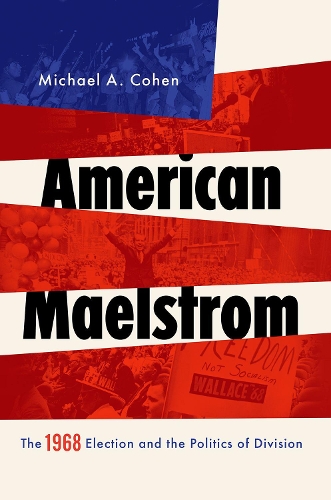 Бумажная книга «American Maelstrom: The 1968 Election and the Politics of Division», автор Майкл А. Коэн - фото №1