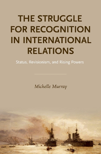 Паперова книга «The Struggle for Recognition in International Relations: Status, Revisionism, and Rising Powers», автор Мішель Мюррей - фото №1