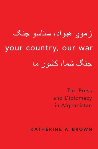 Бумажная книга «Your Country, Our War: The Press and Diplomacy in Afghanistan», автор Кэтрин А. Браун - фото №1