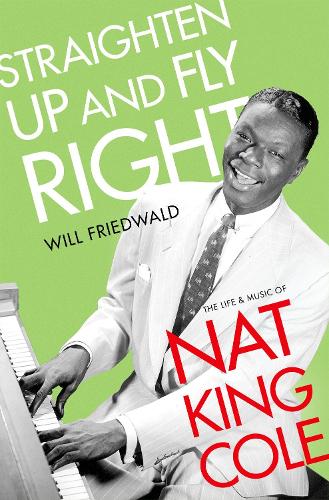 Бумажная книга «Straighten Up and Fly Right: The Life and Music of Nat King Cole», автор Уилл Фридвальд - фото №1