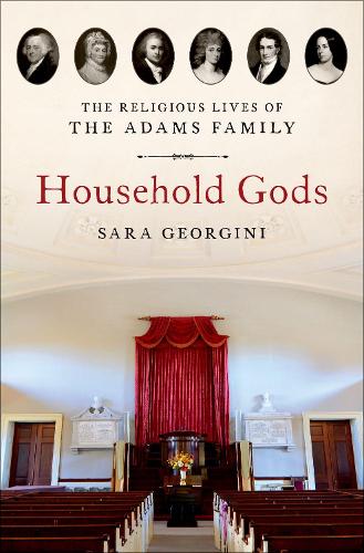 Бумажная книга «Household Gods: The Religious Lives of the Adams Family», автор Сара Джорджини - фото №1