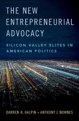 Бумажная книга «The New Entrepreneurial Advocacy: Silicon Valley Elites in American Politics», авторов Энтони Дж. Ноунес, Даррен Р. Халпин - фото №1