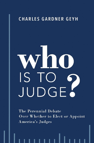 Бумажная книга «Who is to Judge?: The Perennial Debate Over Whether to Elect or Appoint America's Judges», автор Чарльз Гарднер Гейх - фото №1
