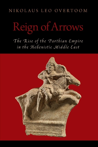 Бумажная книга «Reign of Arrows: The Rise of the Parthian Empire in the Hellenistic Middle East», автор Николаус Лео Овертом - фото №1