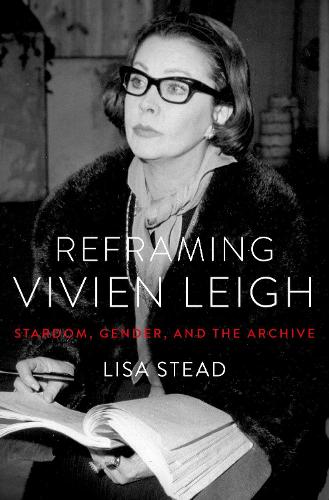 Бумажная книга «Reframing Vivien Leigh: Stardom, Gender, and the Archive», автор Лиза Стед - фото №1