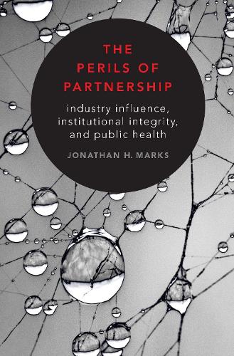Бумажная книга «The Perils of Partnership: Industry Influence, Institutional Integrity, and Public Health», автор Джонатан Х. Маркс - фото №1