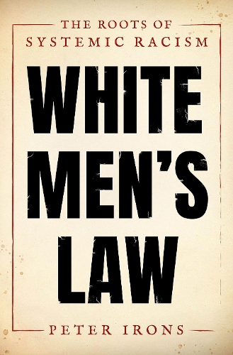 Бумажная книга «White Men's Law: The Roots of Systemic Racism», автор Питер Айронс - фото №1