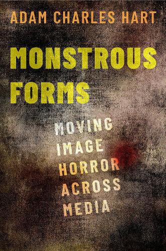 Бумажная книга «Monstrous Forms: Moving Image Horror Across Media», автор Адам Чарльз Харт - фото №1