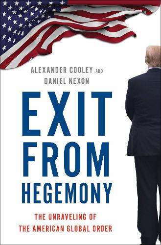 Бумажная книга «Exit from Hegemony: The Unraveling of the American Global Order», авторов Александр Кули, Дэниел Нексон - фото №1