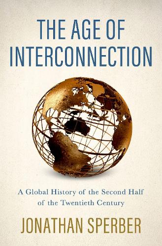 Бумажная книга «The Age of Interconnection: A Global History of the Second Half of the Twentieth Century», автор Джонатан Спарроухок - фото №1
