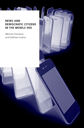 Бумажная книга «News and Democratic Citizens in the Mobile Era», авторов Йоханна Данауэй, Кэтлин Серлз - фото №1
