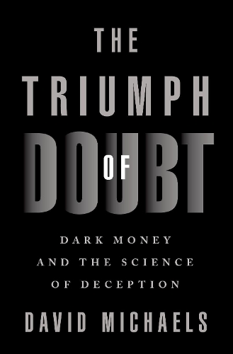 Бумажная книга «The Triumph of Doubt: Dark Money and the Science of Deception», автор Дэвид Майклс - фото №1