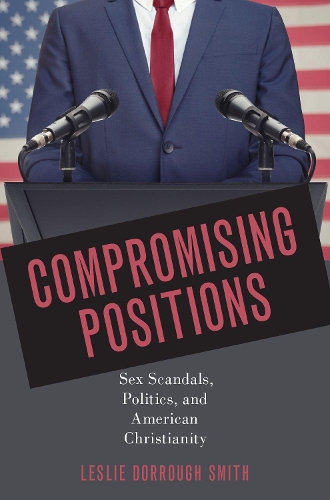 Паперова книга «Compromising Positions: Sex Scandals, Politics, and American Christianity», автор Леслі Дорроу Сміт - фото №1
