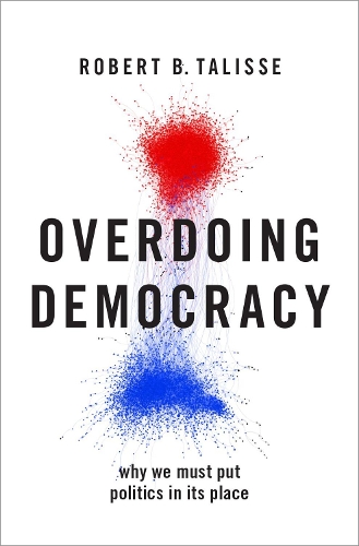 Бумажная книга «Overdoing Democracy: Why We Must Put Politics in its Place», автор Роберт Б. Талисс - фото №1
