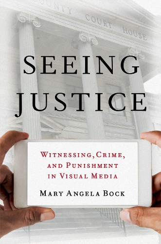 Бумажная книга «Seeing Justice: Witnessing, Crime and Punishment in Visual Media», автор Мэри Анджела Бок - фото №1