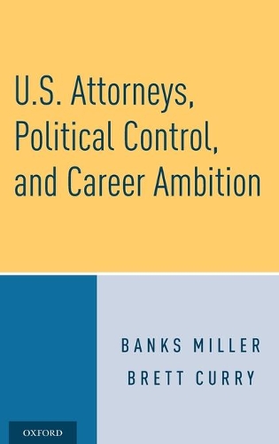 Бумажная книга «U.S. Attorneys, Political Control, and Career Ambition», авторов Бэнкс Миллер, Бретт Карри - фото №1