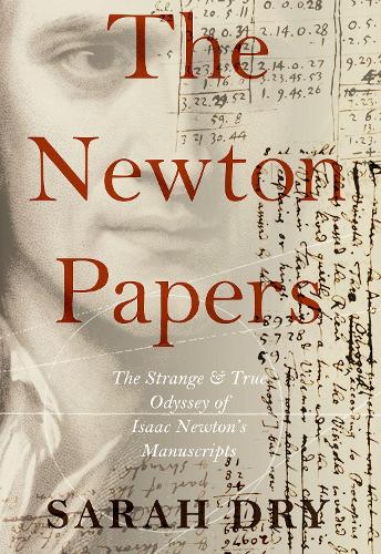 Бумажная книга «The Newton Papers: The Strange and True Odyssey of Isaac Newton's Manuscripts», автор Сара Драй - фото №1
