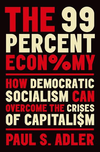 Паперова книга «The 99 Percent Economy: How Democratic Socialism Can Overcome the Crises of Capitalism», автор Пол Адлер - фото №1