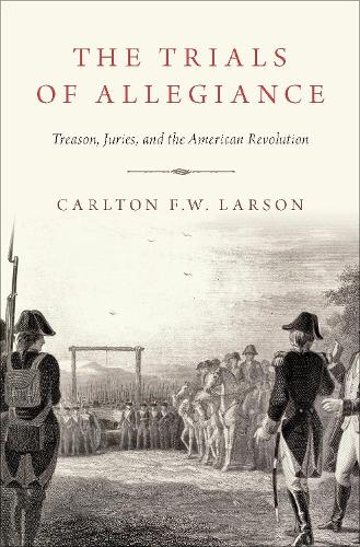 Бумажная книга «The Trials of Allegiance: Treason, Juries, and the American Revolution», автор Карлтон Ф.В. Ларсон - фото №1