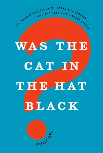 Бумажная книга «Was the Cat in the Hat Black?: The Hidden Racism of Children's Literature, and the Need for Diverse Books», автор Филип Нел - фото №1