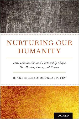 Бумажная книга «Nurturing Our Humanity: How Domination and Partnership Shape Our Brains, Lives, and Future», авторов Дуглас П. Фрай, Риан Эйслер - фото №1
