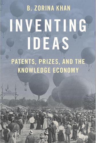 Паперова книга «Inventing Ideas: Patents, Prizes, and the Knowledge Economy», автор Б. Зоріна Хан - фото №1