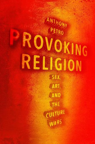Бумажная книга «Provoking Religion: Sex, Art, and the Culture Wars», автор Энтони М. Петро - фото №1