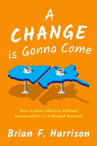 Паперова книга «A Change is Gonna Come: How to Have Effective Political Conversations in a Divided America», автор Брайан Ф. Гаррісон - фото №1