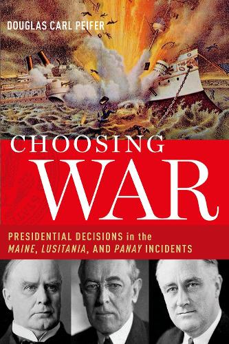 Бумажная книга «Choosing War: Presidential Decisions in the Maine, Lusitania, and Panay Incidents», автор Дуглас К. Пейфер - фото №1