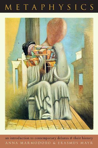 Бумажная книга «Metaphysics: An Introduction to Contemporary Debates and Their History», авторов Анна Мармодоро, Эразм Майр - фото №1