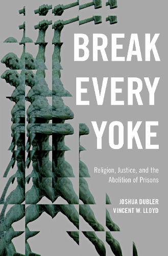 Бумажная книга «Break Every Yoke: Religion, Justice, and the Abolition of Prisons», автор Джошуа Даблер - фото №1