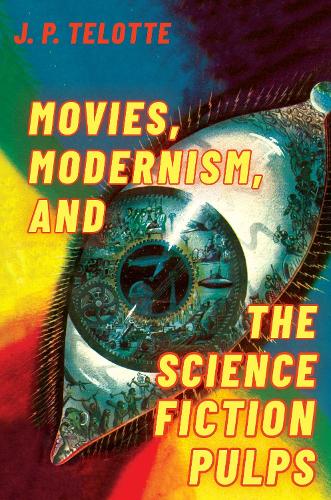 Бумажная книга «Movies, Modernism, and the Science Fiction Pulps», автор Дж. П. Телотте - фото №1
