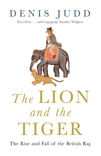 Бумажная книга «The Lion and the Tiger: The Rise and Fall of the British Raj, 1600-1947», автор Денис Джадд - фото №1