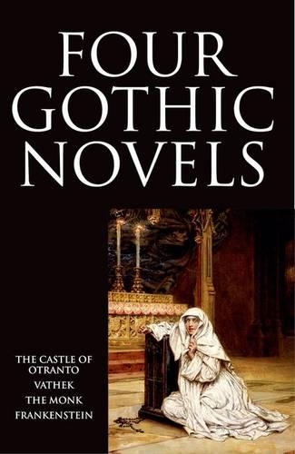 Бумажная книга «Four Gothic Novels: The Castle of Otranto; Vathek; The Monk; Frankenstein», авторов Гораций Уолпол, Мэри Воллстонкрафт Шелли, Уильям Бекфорд - фото №1