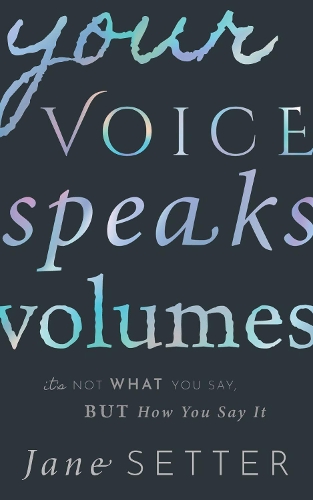 Бумажная книга «Your Voice Speaks Volumes: It's Not What You Say, But How You Say It», автор Джейн Сеттер - фото №1