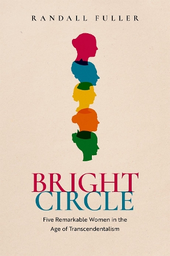 Бумажная книга «Bright Circle: Five Remarkable Women in the Age of Transcendentalism», автор Рэндалл Фуллер - фото №1